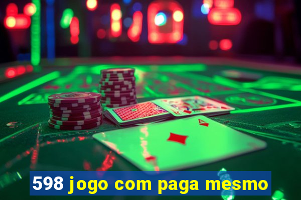 598 jogo com paga mesmo